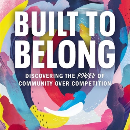 Built to Belong: Discovering the Power of Community Over Competition