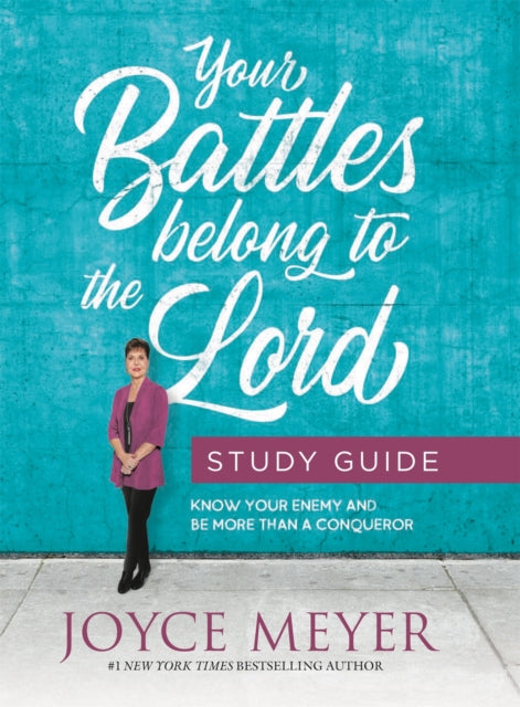 Your Battles Belong to the Lord Study Guide Know Your Enemy and Be More Than a Conqueror