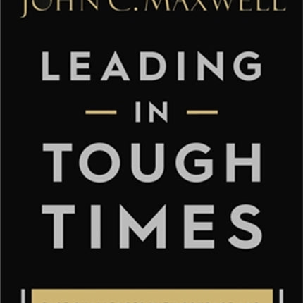 Leading in Tough Times: Face Challenges with Courage and Grow Your Team Stronger than Ever