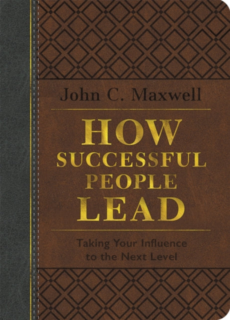 How Successful People Lead (Brown and Gray LeatherLuxe): Taking Your Influence to the Next Level