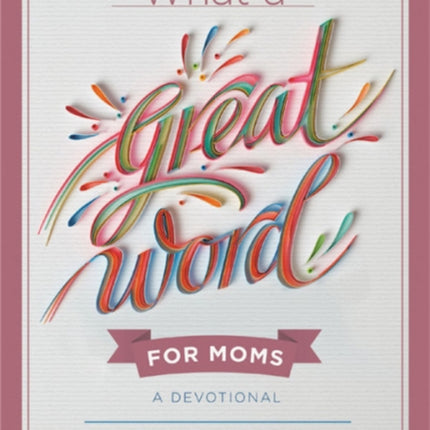 What a Great Word for Moms: A Devotional