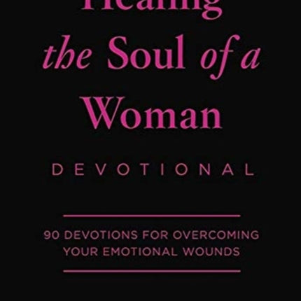 Healing the Soul of a Woman Devotional: 90 Inspirations for Overcoming Your Emotional Wounds