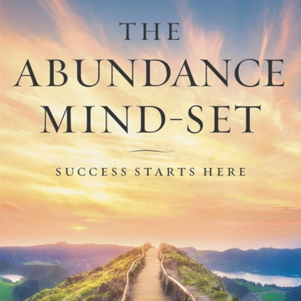 The Abundance Mind-Set: Success Starts Here