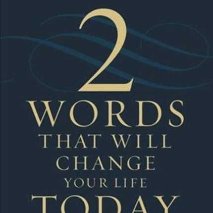 Two Words That Will Change Your Life Today