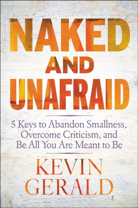Naked and Unafraid: 5 Keys to Abandon Smallness,