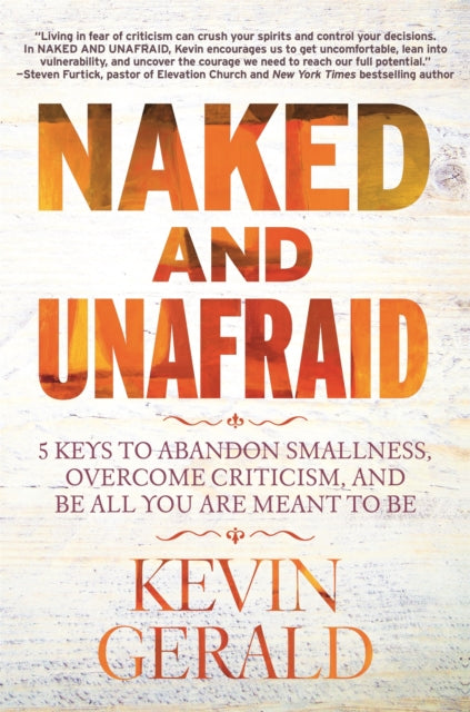 Naked and Unafraid: 5 Keys to Abandon Smallness, Overcome Criticism, and Be All You Are Meant to Be