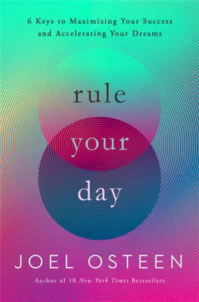 Rule Your Day: 6 Keys to Maximizing Your Success and Accelerating Your Dreams