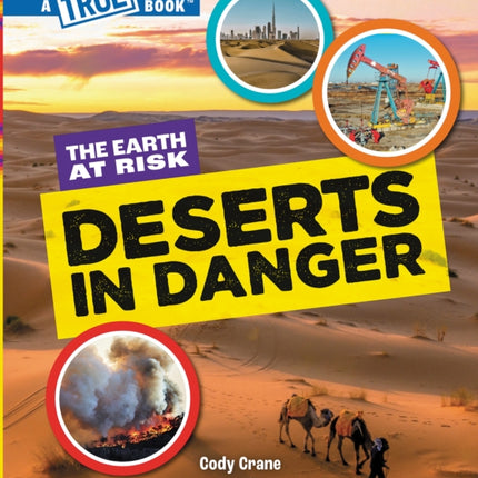 Deserts in Danger a True Book The Earth at Risk