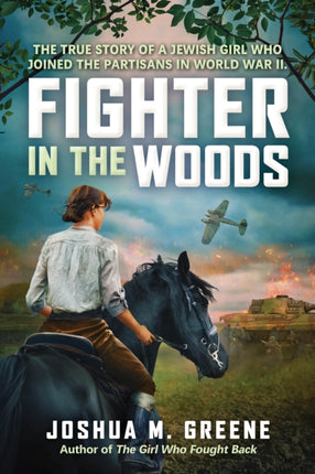 Fighter in the Woods The True Story of a Jewish