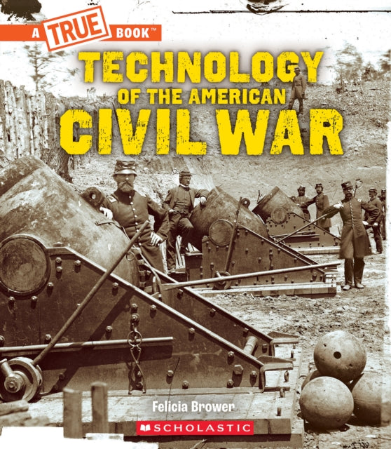 Technology of the American Civil War a True Book