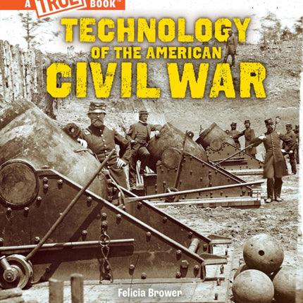 Technology of the American Civil War a True Book