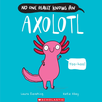 No One Really Knows an Axolotl