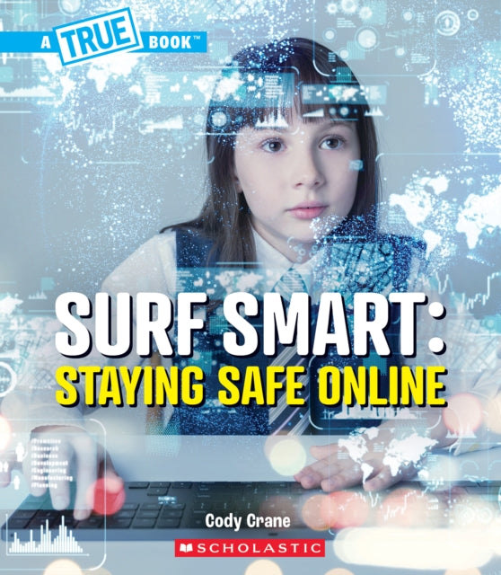 Surf Smart Staying Safe Online a True Book Our