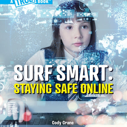 Surf Smart Staying Safe Online a True Book Our