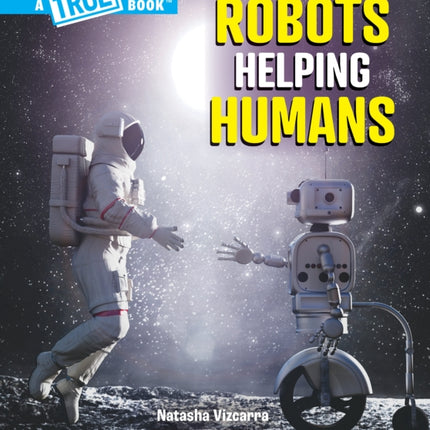 Robots Helping Humans a True Book Our Digital