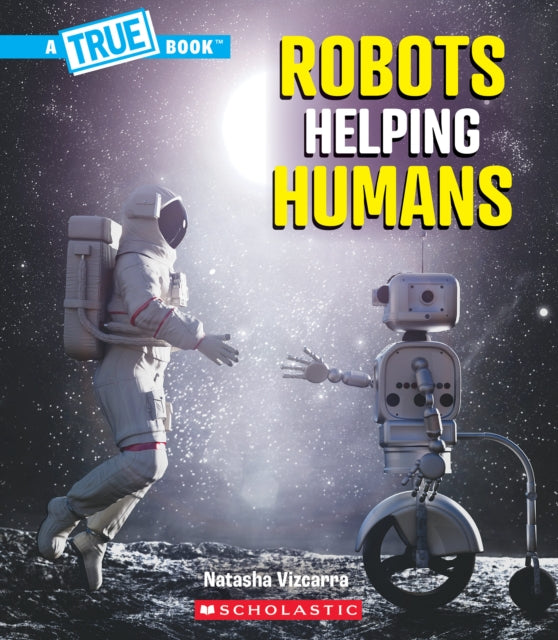 Robots Helping Humans a True Book Our Digital