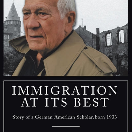 Immigration at Its Best: Story of a German American Scholar, born 1933
