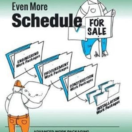 Even More Schedule for Sale: Advanced Work Packaging, for Construction Projects