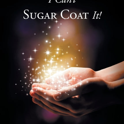 I Can't Sugar Coat It!