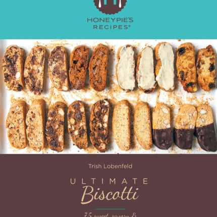 Ultimate Biscotti: 75 Sweet, Savory & Gluten-Free Recipes