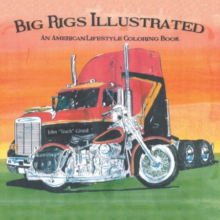 Big Rigs Illustrated: An American Lifestyle