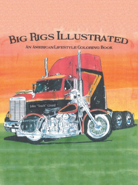 Big Rigs Illustrated: An American Lifestyle