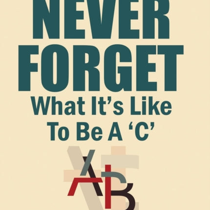 Never Forget What It'S Like to Be a 'C': The