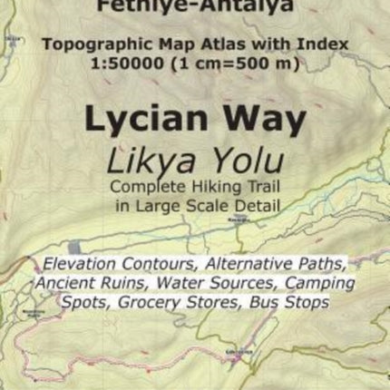 Turkey Fethiye-Antalya Topographic Map Atlas with Index 1: 50000 (1 cm=500 m) Lycian Way (Likya Yolu) Complete Hiking Trail in Large Scale Detail Elevation Contours, Alternative Paths, Ancient Ruins, Water Sources, Camping Spots, Grocery St