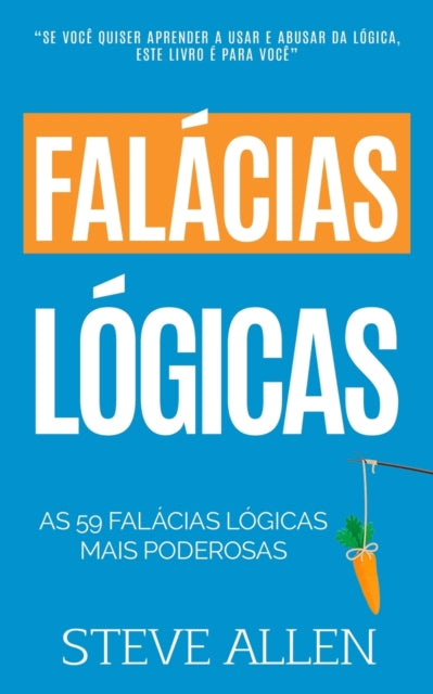 As 59 falácias lógicas mais poderosas com exemplos e descrições de fácil compreensão: Aprenda a ganhar cada argumento usando e abusando da lógica