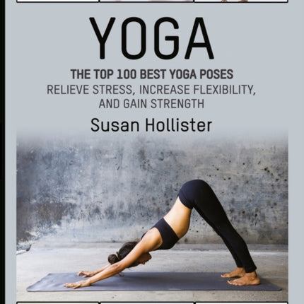 Yoga: The Top 100 Best Yoga Poses: Relieve Stress, Increase Flexibility, and Gain Strength
