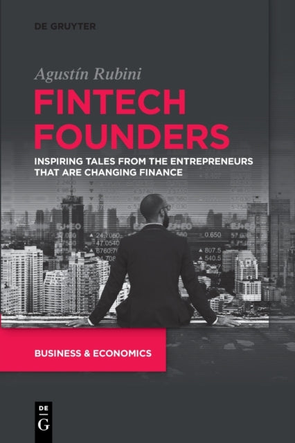 Fintech Founders: Inspiring Tales from the Entrepreneurs that are Changing Finance