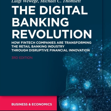 The Digital Banking Revolution: How Fintech Companies are Transforming the Retail Banking Industry Through Disruptive Financial Innovation