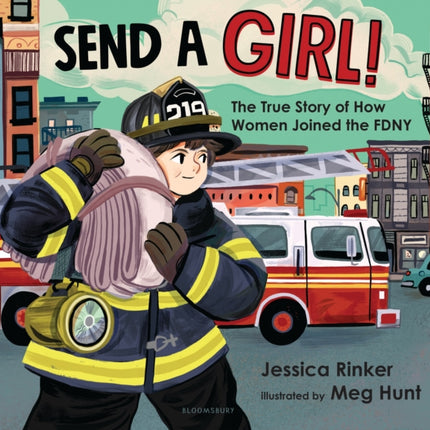 Send a Girl!: The True Story of How Women Joined the FDNY