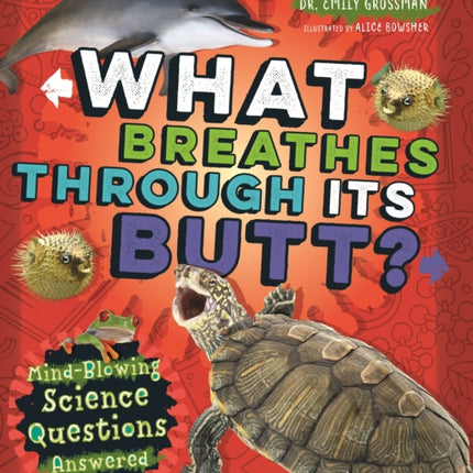 What Breathes Through Its Butt?: Mind-Blowing Science Questions Answered