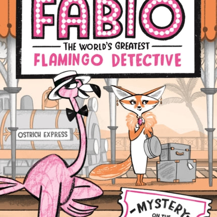 Fabio the World's Greatest Flamingo Detective: Mystery on the Ostrich Express