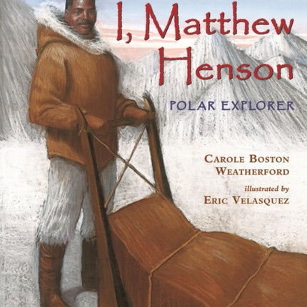 I, Matthew Henson: Polar Explorer