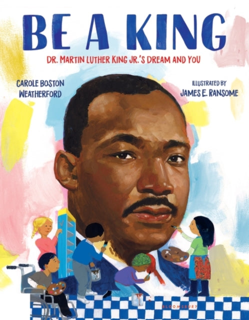 Be a King: Dr. Martin Luther King Jr.’s Dream and You