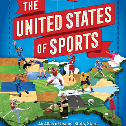 The United States of Sports: An Atlas of Teams, Stats, Stars, and Facts for Every State in America (A Sports Illustrated Kids Book)