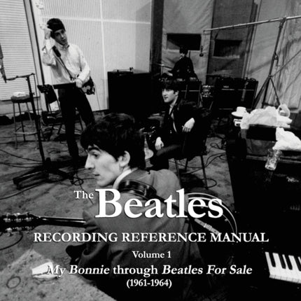 Beatles Recording Reference Manual: Volume 1