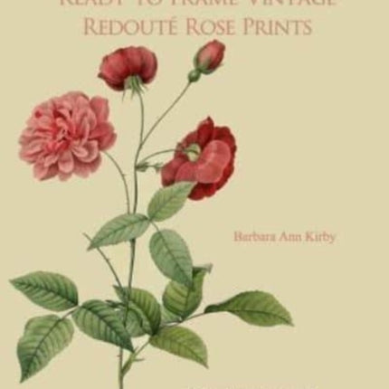 Wall Art Made Easy: Ready to Frame Vintage Redoute Rose Prints: 30 Beautiful Illustrations to Transform Your Home