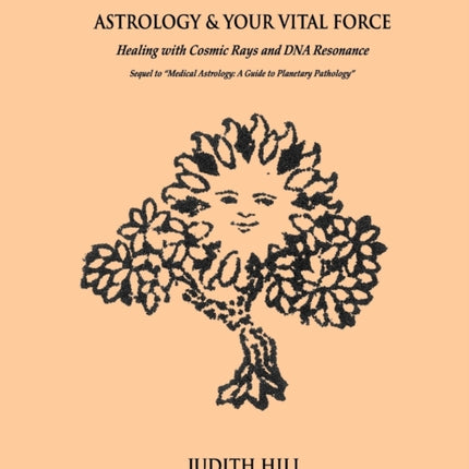 Astrology & Your Vital Force: Healing with Cosmic Rays and DNA Resonance