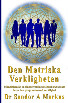 Den Matriska Verkligheten: Människan är en sinnestyrd intellektuell robot som lever i en programmerad verklighet