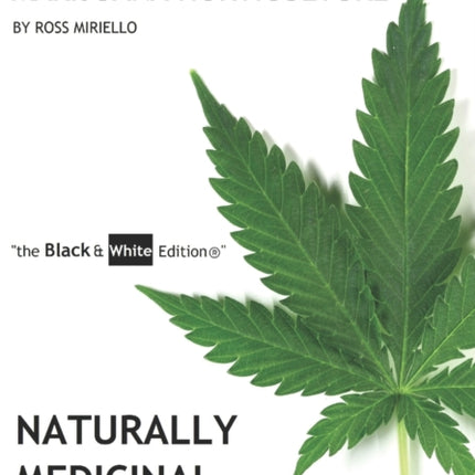 Cannabis Botany and Marijuana Horticulture: Naturally Medicinal An Educational Indoor Growing Literature "the Black & White Edition(R)"