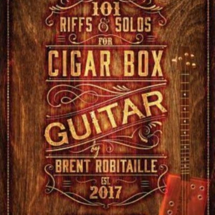 101 Riffs and Solos for Cigar Box Guitar: Essential Lessons for 3 String Slide Cigar Box Guitar!