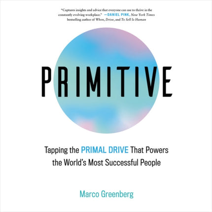 Primitive: Tapping the Primal Drive That Powers