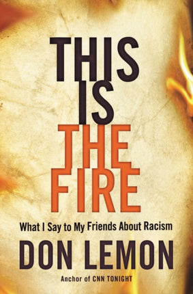 This Is the Fire: What I Say to My Friends about