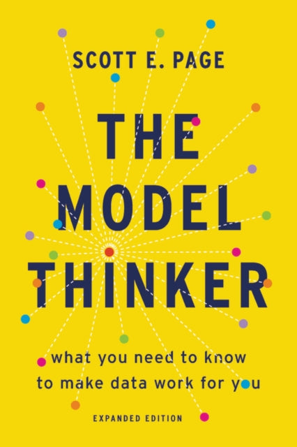 The Model Thinker: What You Need to Know to Make