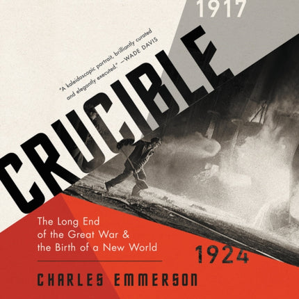 Crucible: The Long End of the Great War and the