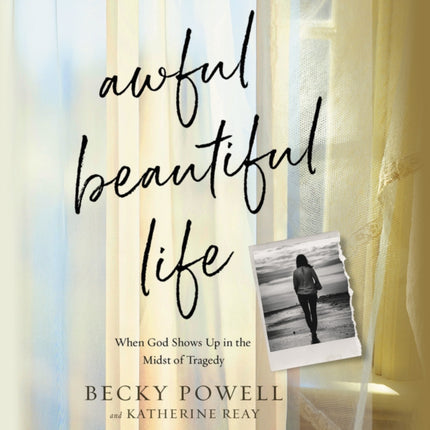 Awful Beautiful Life: When God Shows Up in the
