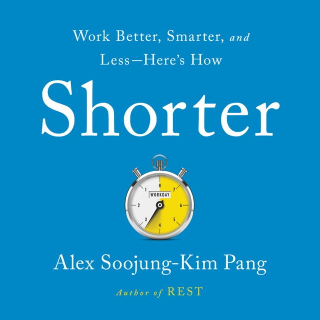 Shorter: Work Better, Smarter, and Less--Here's